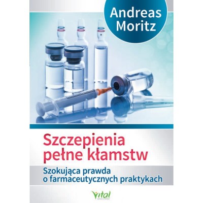 Książka "Szczepienia pełne kłamstw" A. Moritz
